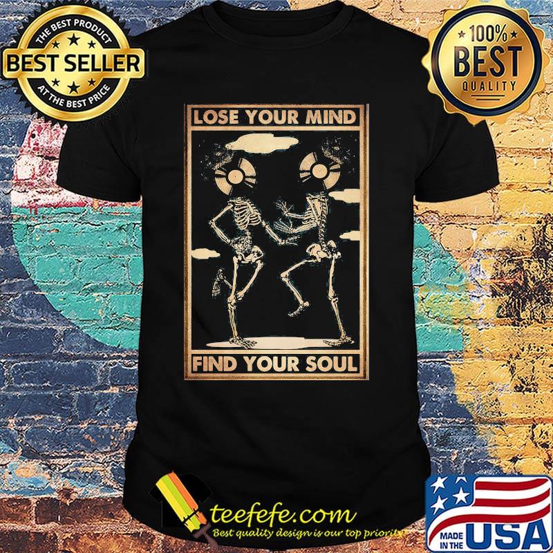 Skeleton lose your mind find your soul shirt