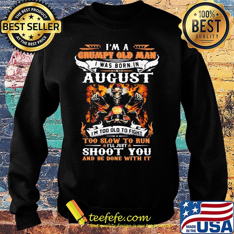 Skeleton motocross i'm a grumpy old man i was born in august i'm too old to fight to slow to run i'll just shoot you fire s Sweater Skeleton motocross i'm a grumpy old man i was born in august i'm too old to fight to slow to run i'll just shoot you fire s Sweater