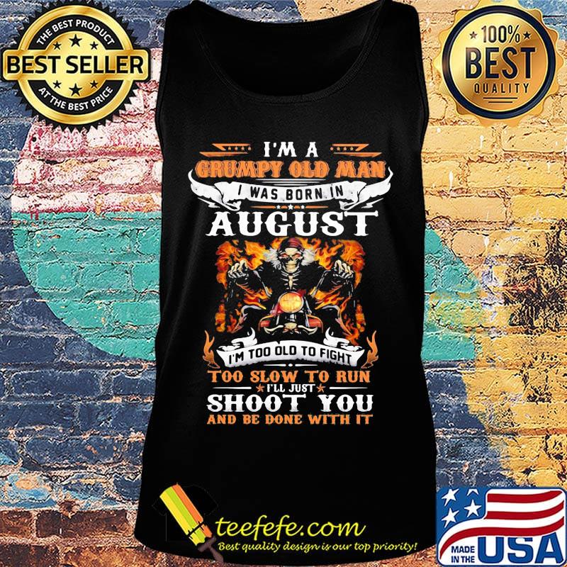 Skeleton motocross i'm a grumpy old man i was born in august i'm too old to fight to slow to run i'll just shoot you fire s Tank top Skeleton motocross i'm a grumpy old man i was born in august i'm too old to fight to slow to run i'll just shoot you fire s Tank top