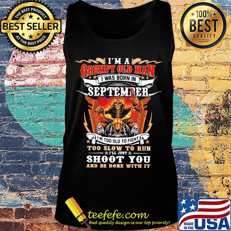 Skeleton motocross i'm a grumpy old man i was born in september i'm too old to fight to slow to run i'll just shoot you fire s Tank top Skeleton motocross i'm a grumpy old man i was born in september i'm too old to fight to slow to run i'll just shoot you fire s Tank top