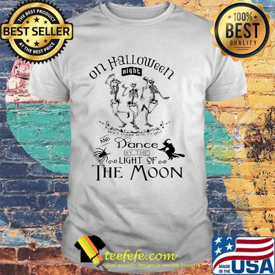 Skeleton on halloween night we'll giggie with fright and dance by the light of the moon shirt