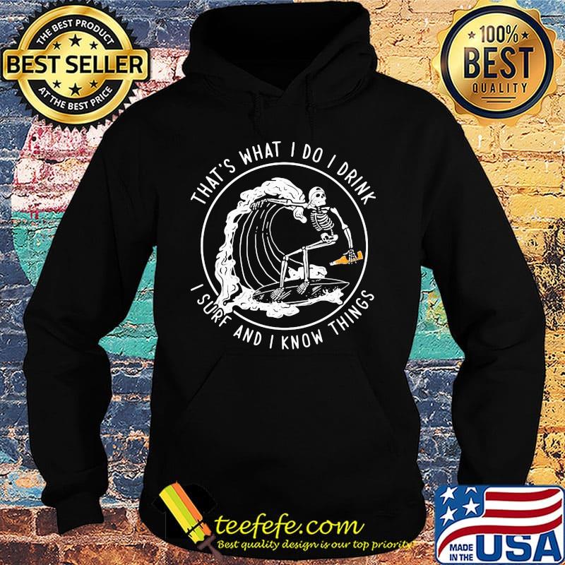 Skeleton surfing that's what I do I drink i hate people and i know things s Hoodie Skeleton surfing that's what I do I drink i hate people and i know things s Hoodie