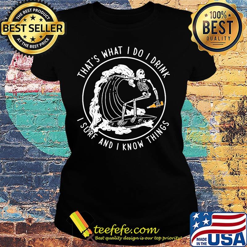 Skeleton surfing that's what I do I drink i hate people and i know things s Ladies tee Skeleton surfing that's what I do I drink i hate people and i know things s Ladies tee