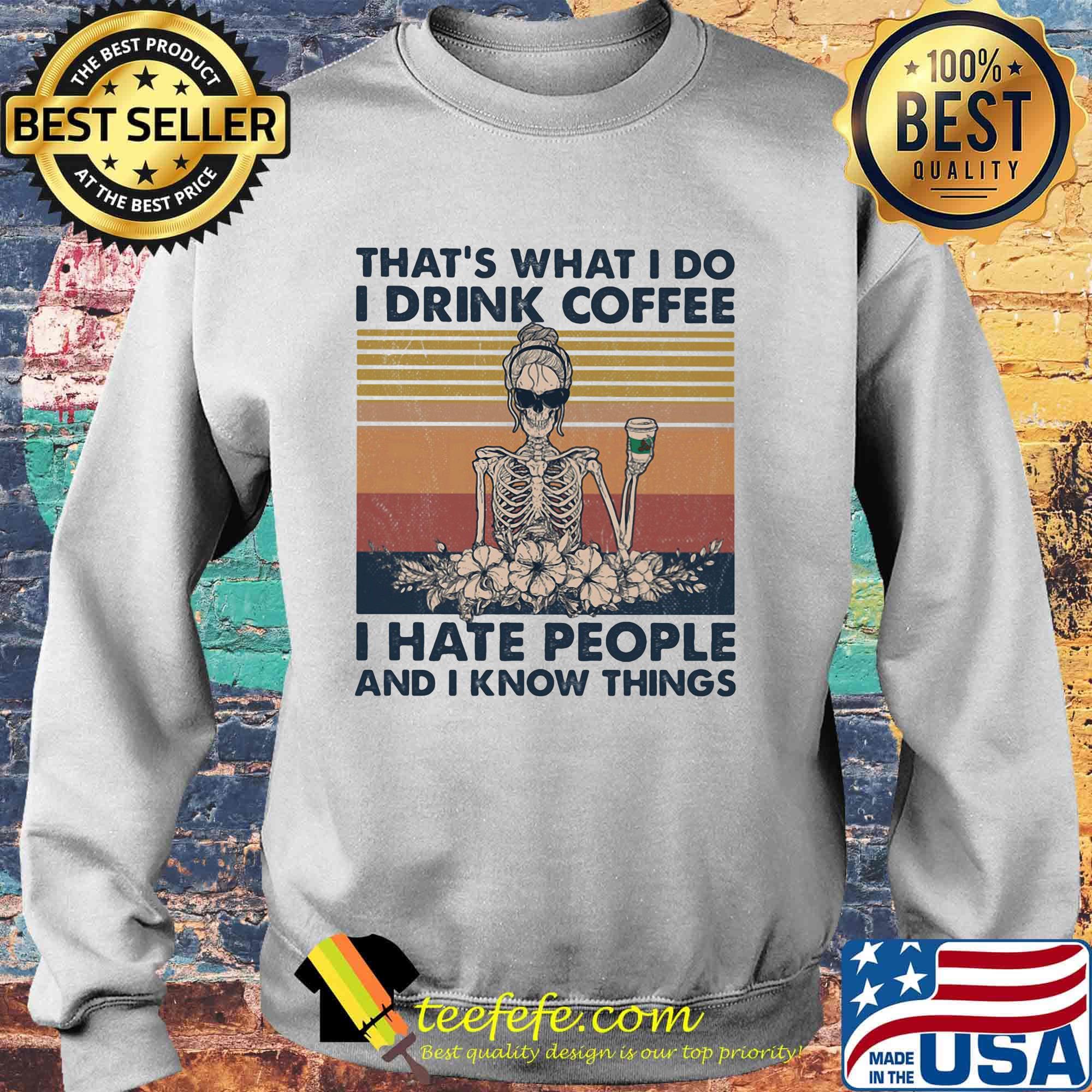 Skeleton that's what I do I drink coffee i hate people and i know things vintage retro s Sweater Skeleton that's what I do I drink coffee i hate people and i know things vintage retro s Sweater