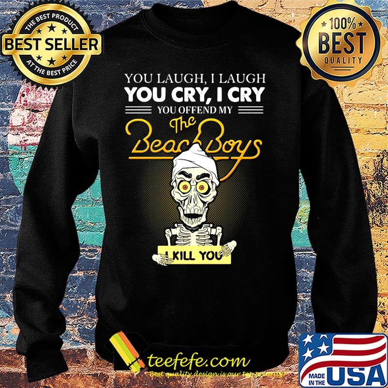 Skeleton you laugh i laugh you cry i cry you offend my beach boys i kill you s Sweater Skeleton you laugh i laugh you cry i cry you offend my beach boys i kill you s Sweater