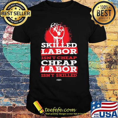 Skilled labor isn't cheap labor isn't skilled black lives matter shirt