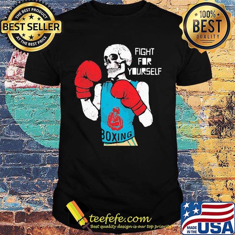 Skull boxing player fight for yourself shirt Skull boxing player fight for yourself shirt