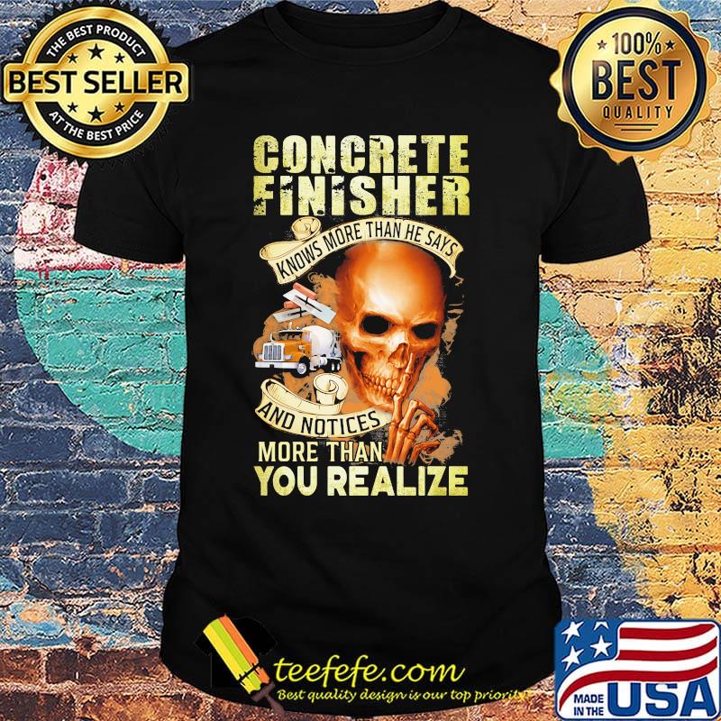 Skull concrete finisher knows more than he says and notices more than you realize shirt