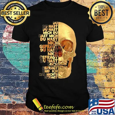 Skull du du hast du hast mich du hast mich du hast mich offragt du hast mich gefragt und ich hab nichts gesagt shirt