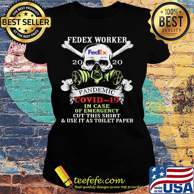 Skull fedex worker 2020 pandemic covid-19 in case of emergency cut this shirt and use it as toilet paper s Ladies tee Skull fedex worker 2020 pandemic covid-19 in case of emergency cut this shirt and use it as toilet paper s Ladies tee