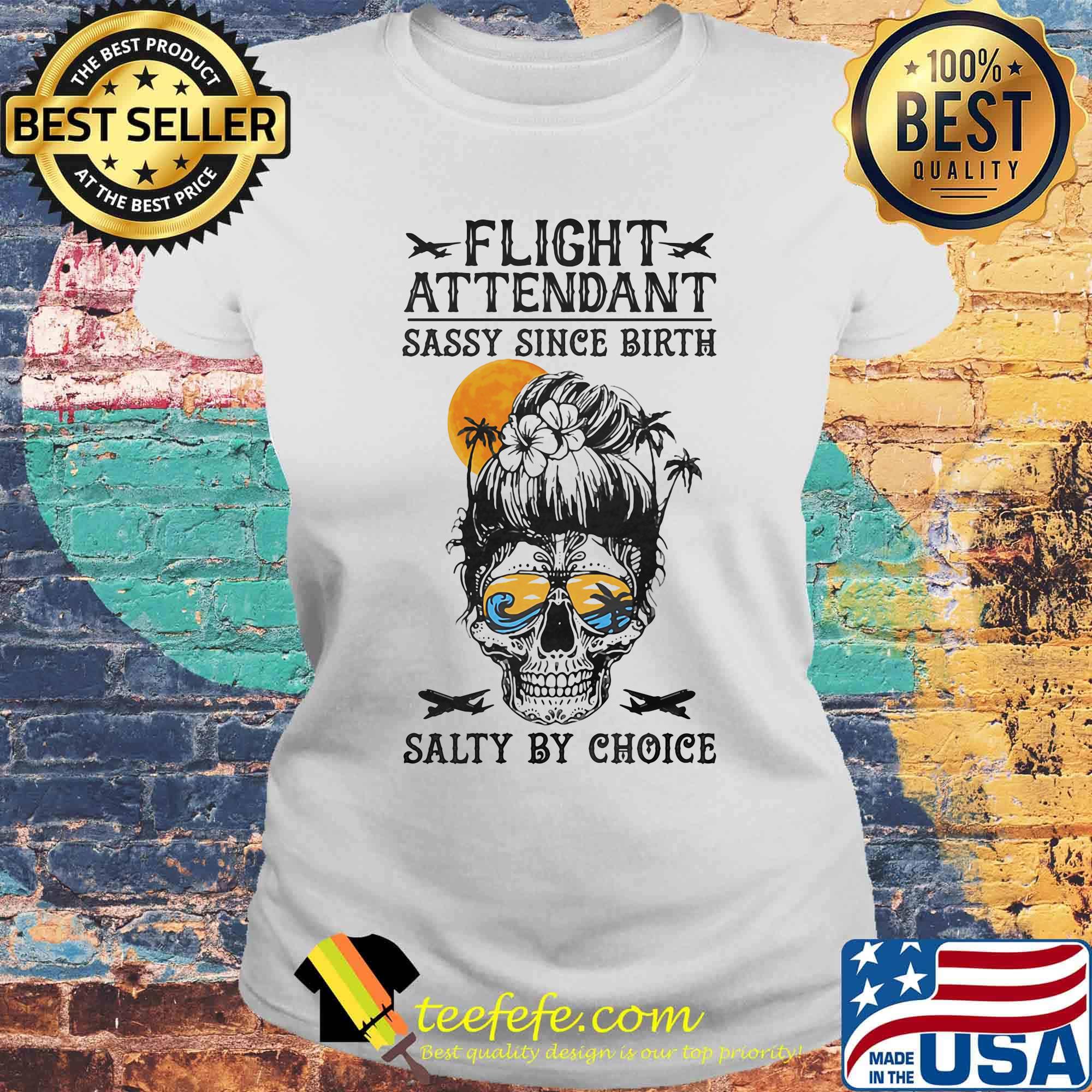 Skull Flight attendant sassy since birth salty by choice sunset s Laides tee Skull Flight attendant sassy since birth salty by choice sunset s Laides tee