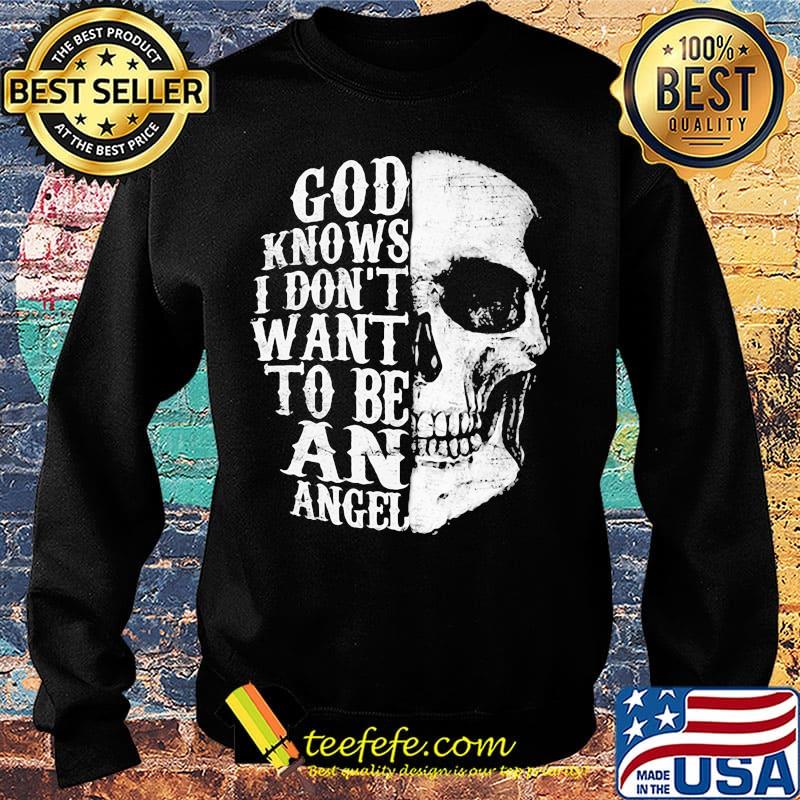 Skull god knows i don't want to be an angel s Sweater Skull god knows i don't want to be an angel s Sweater