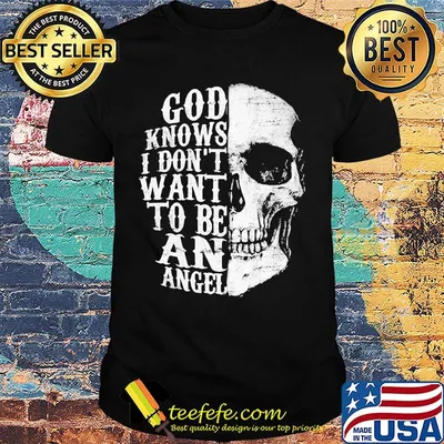Skull god knows i don't want to be an angel shirt
