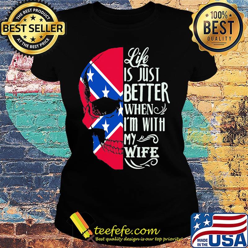 Skull life is just better when i'm with my wife s Ladies tee Skull life is just better when i'm with my wife s Ladies tee