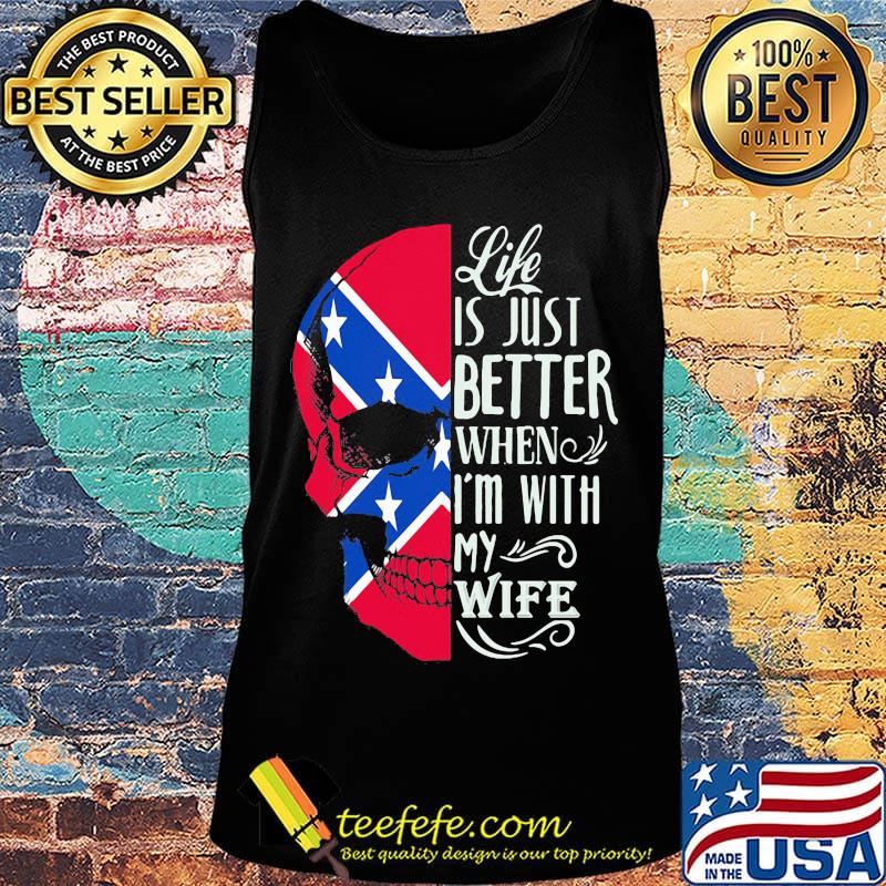 Skull life is just better when i'm with my wife s Tank top Skull life is just better when i'm with my wife s Tank top
