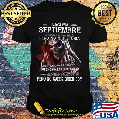 Skull Naci En Septiembre Sabes Mi Nombre Pero No Mi Historia shirt