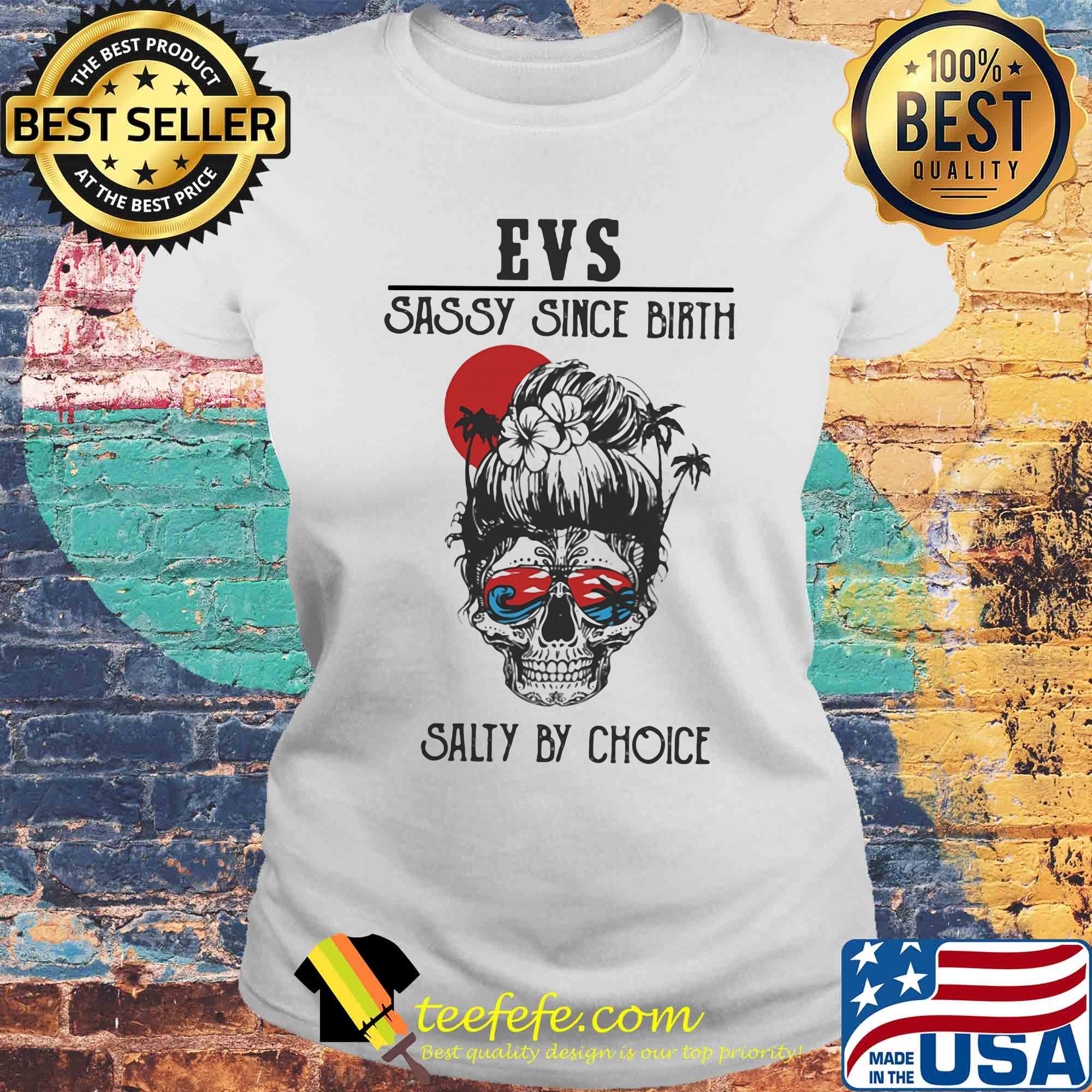 Skull Ocean EVS Sassy Since Birth Salty by Choice Sunset s Laides tee Skull Ocean EVS Sassy Since Birth Salty by Choice Sunset s Laides tee
