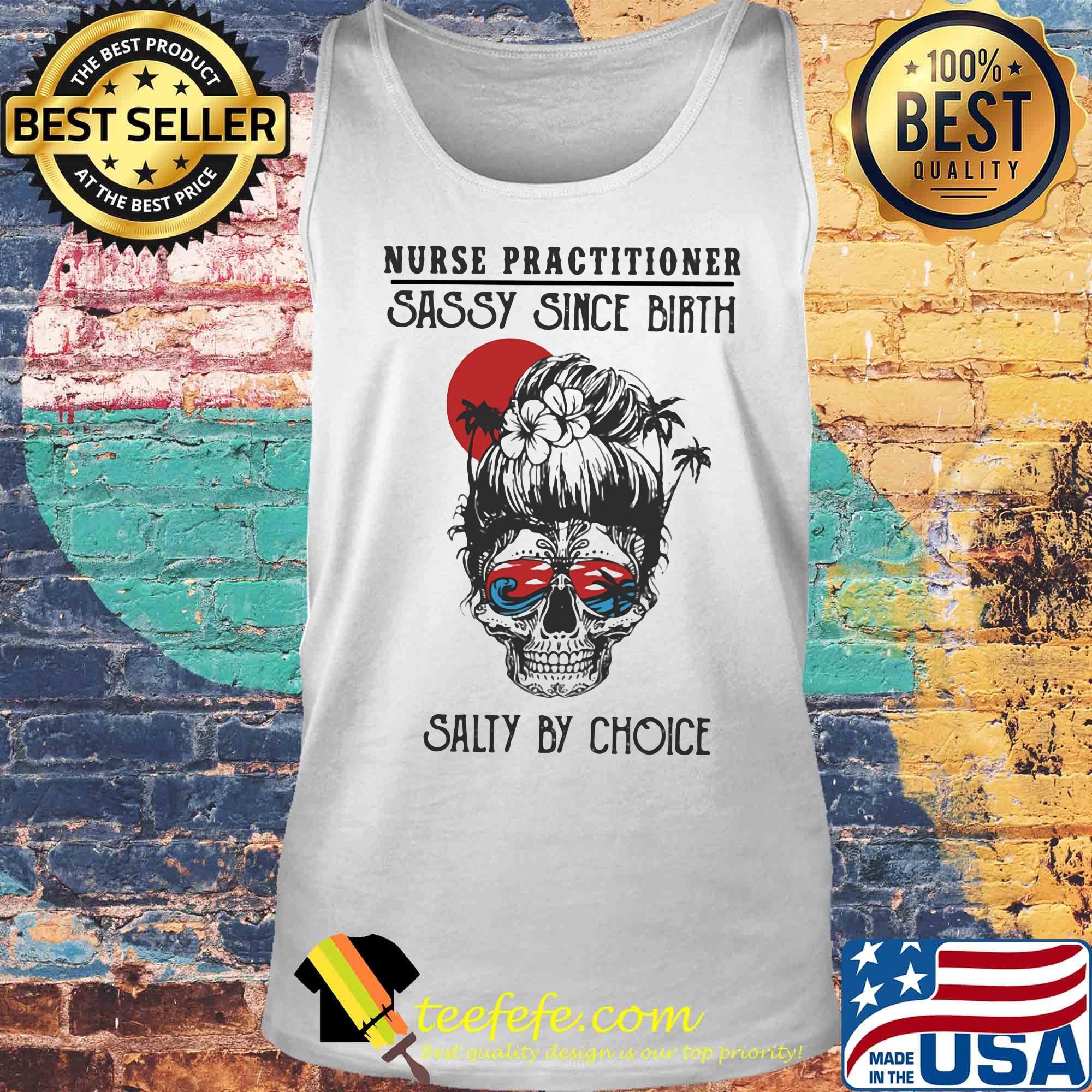 Skull Ocean Nurse Practitioner Sassy Since Birth Salty by Choice Sunset s Tank top Skull Ocean Nurse Practitioner Sassy Since Birth Salty by Choice Sunset s Tank top