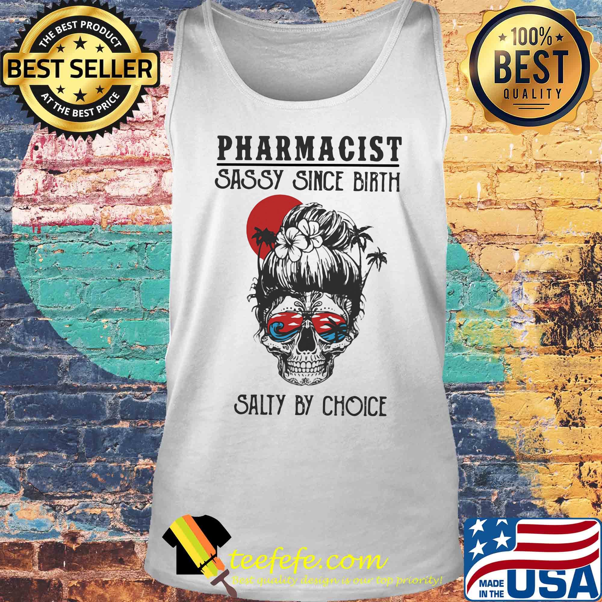 Skull Ocean Pharmacist Sassy Since Birth Salty by Choice Sunset s Tank top Skull Ocean Pharmacist Sassy Since Birth Salty by Choice Sunset s Tank top