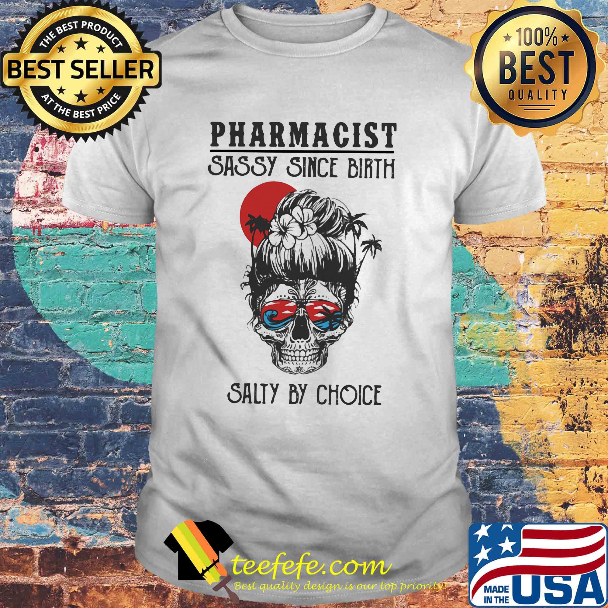 Skull Ocean Pharmacist Sassy Since Birth Salty by Choice Sunset shirt