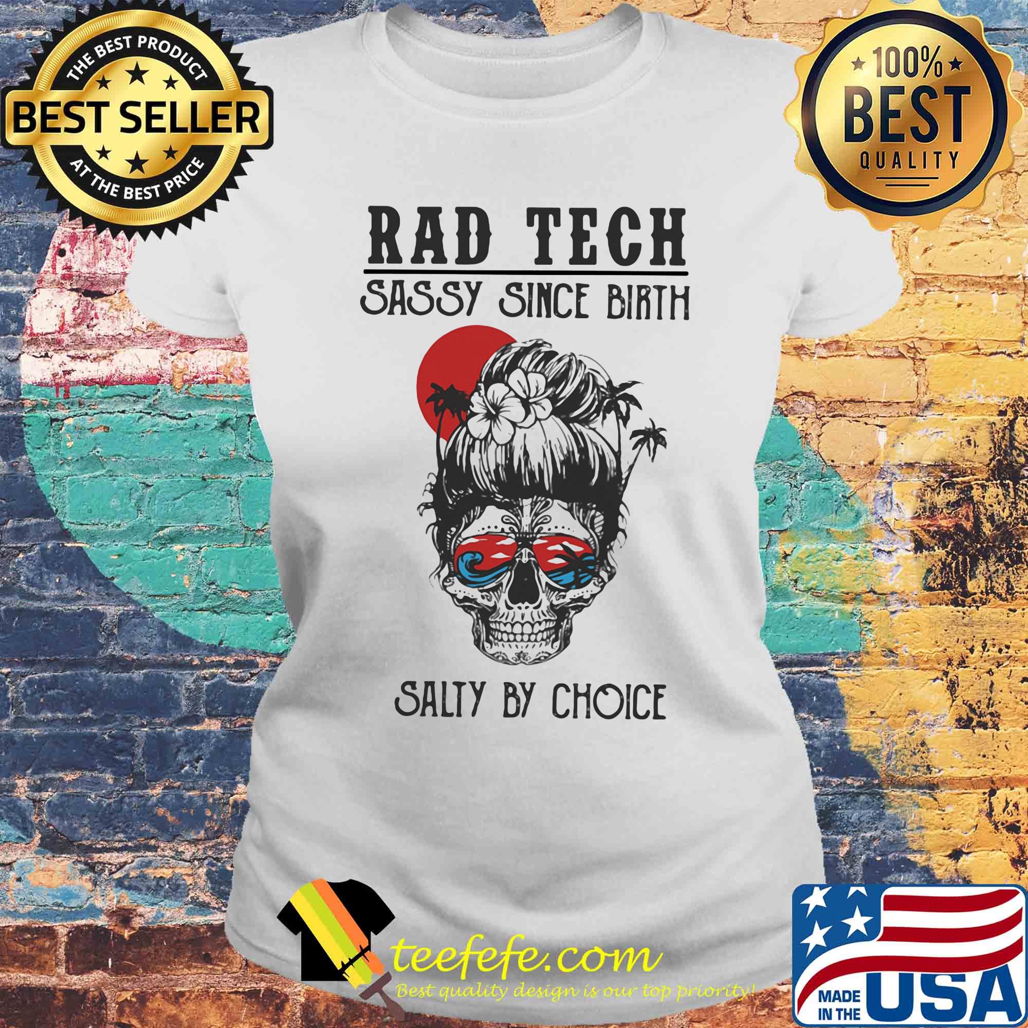 Skull Ocean Rad Tech Sassy Since Birth Salty by Choice Sunset s Laides tee Skull Ocean Rad Tech Sassy Since Birth Salty by Choice Sunset s Laides tee