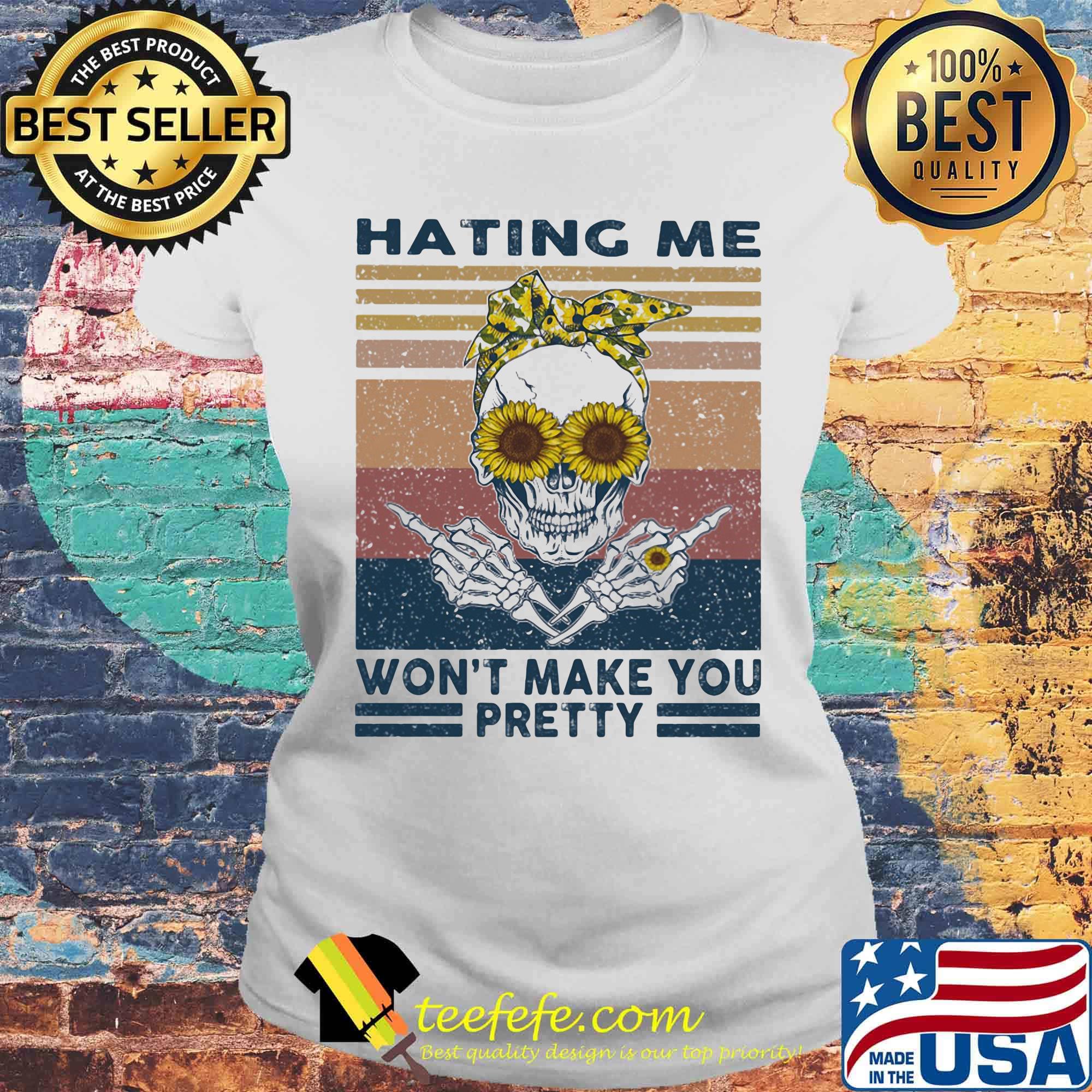 Skull sunflower hating me won't make you pretty vintage retro s Laides tee Skull sunflower hating me won't make you pretty vintage retro s Laides tee