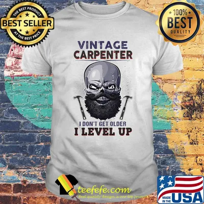 Skull Vintage carpenter I don't get older I level up shirt