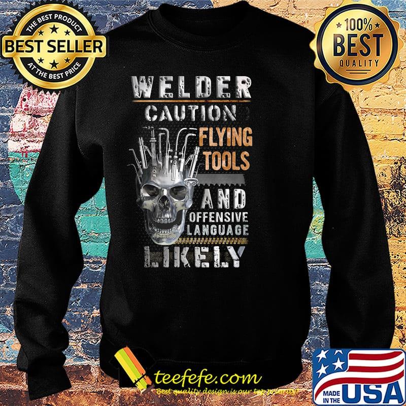 Skull welder caution flying tools and offensive language likely s Sweater Skull welder caution flying tools and offensive language likely s Sweater