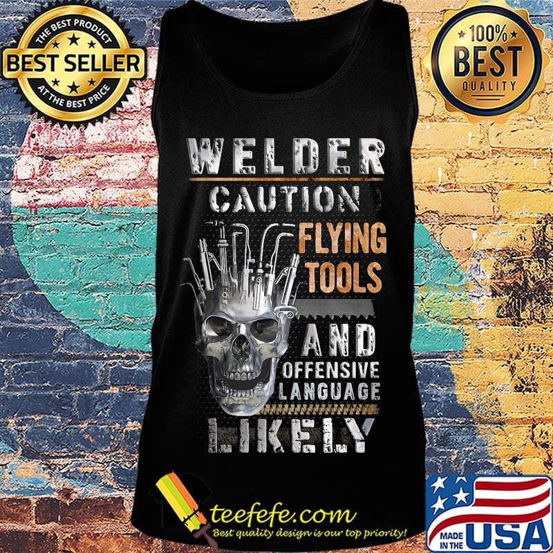 Skull welder caution flying tools and offensive language likely s Tank top Skull welder caution flying tools and offensive language likely s Tank top