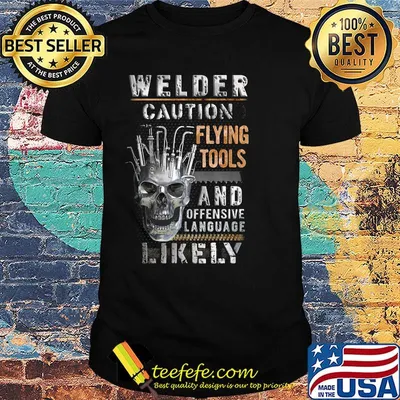 Skull welder caution flying tools and offensive language likely shirt