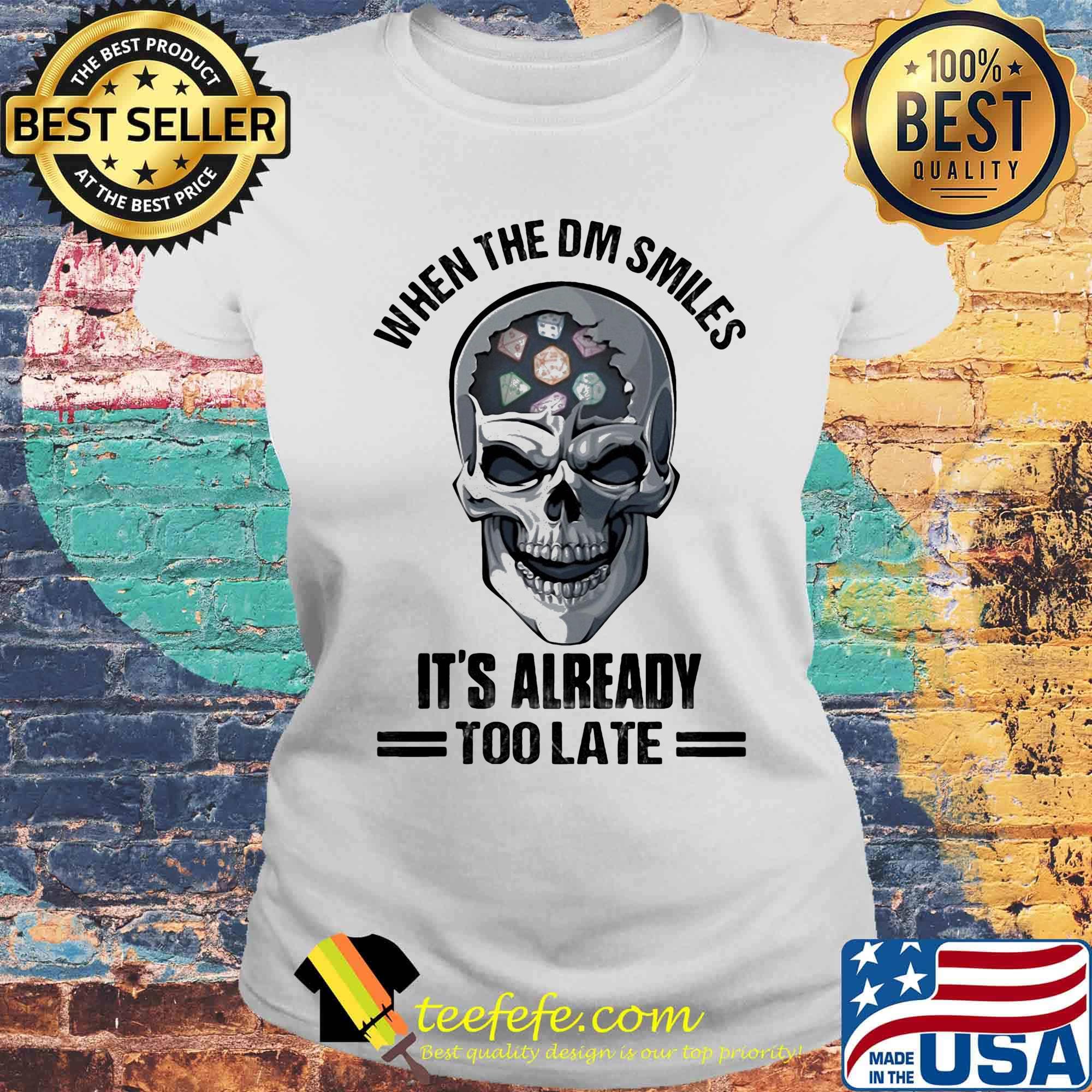 Skull When the DM smiles It's already too late s Laides tee Skull When the DM smiles It's already too late s Laides tee