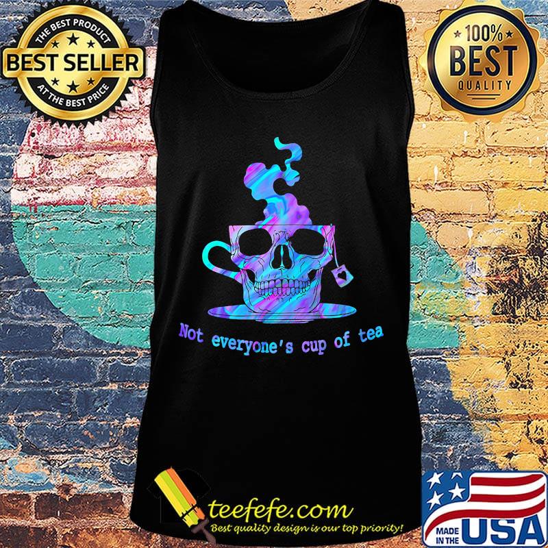 Skullcap Not Everyone's Cup of Tea Shirt Tank top Skullcap Not Everyone's Cup of Tea Shirt Tank top