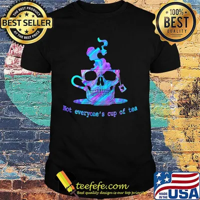 Skullcap Not Everyone's Cup of Tea Shirt