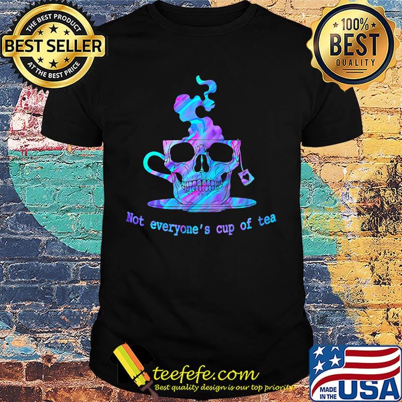 Skullcap Not Everyone's Cup of Tea Shirt