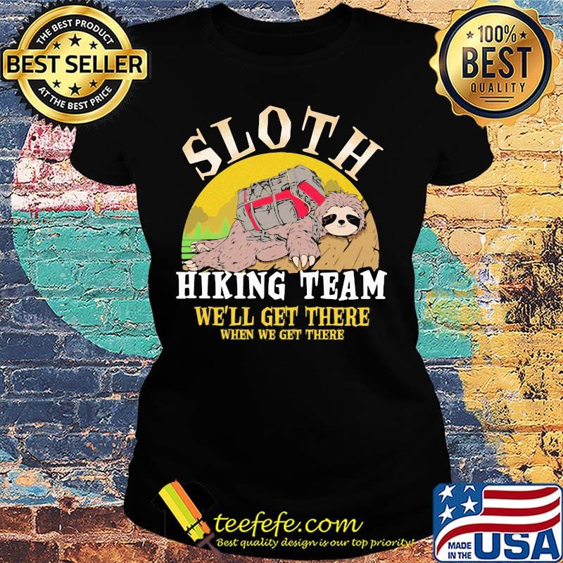 sloth hiking team we will get there when we get there s Ladies tee sloth hiking team we will get there when we get there s Ladies tee