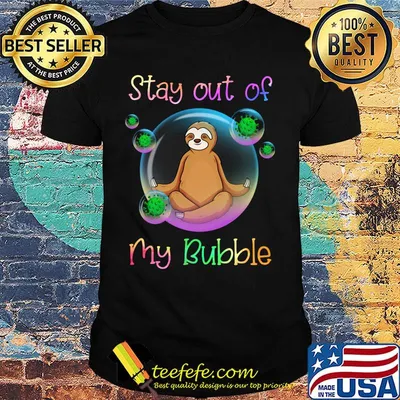 Sloth stay out of my bubble covid-19 shirt