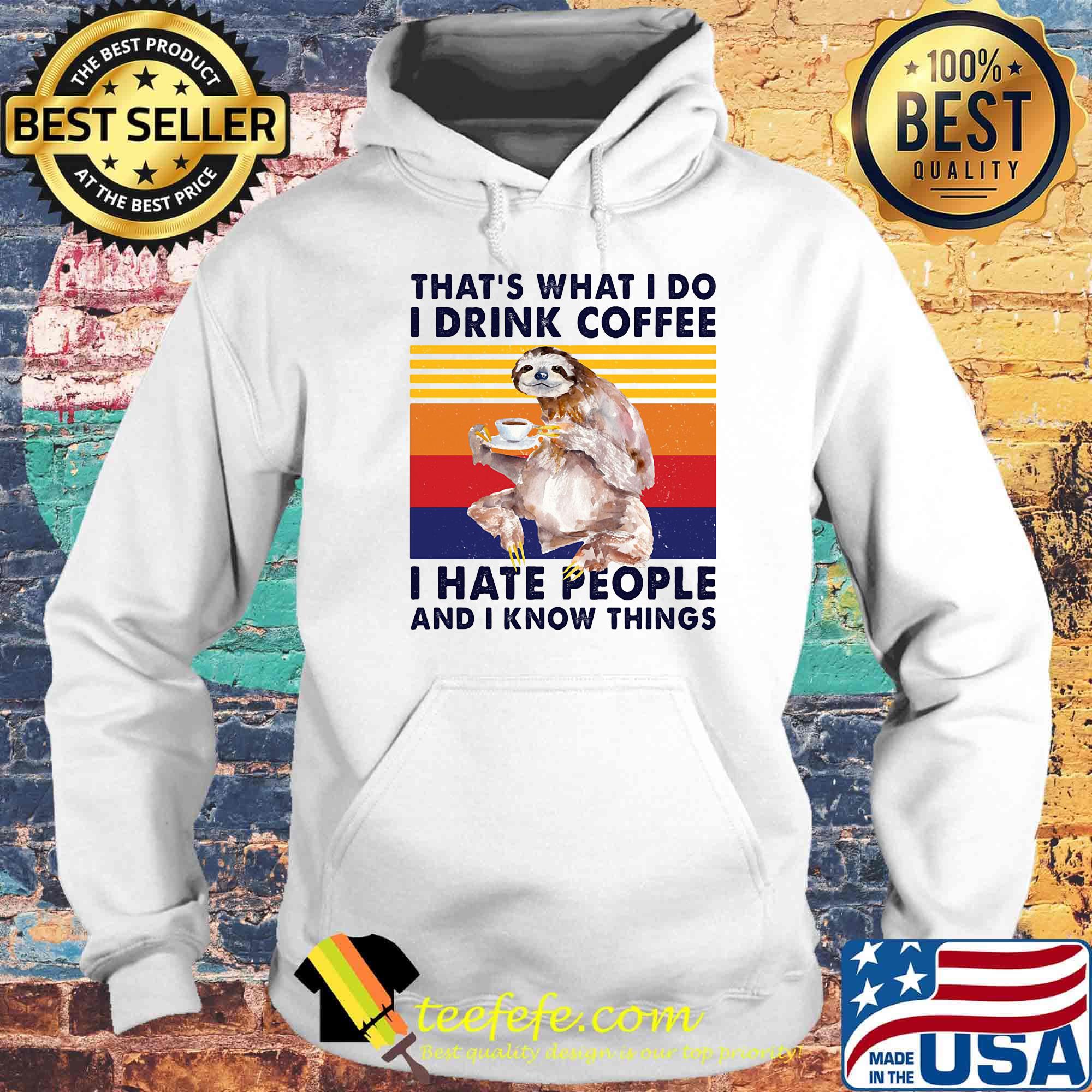 Sloth that's what i do i drink coffee i hate people and i know things vintage retro s Hoodie Sloth that's what i do i drink coffee i hate people and i know things vintage retro s Hoodie