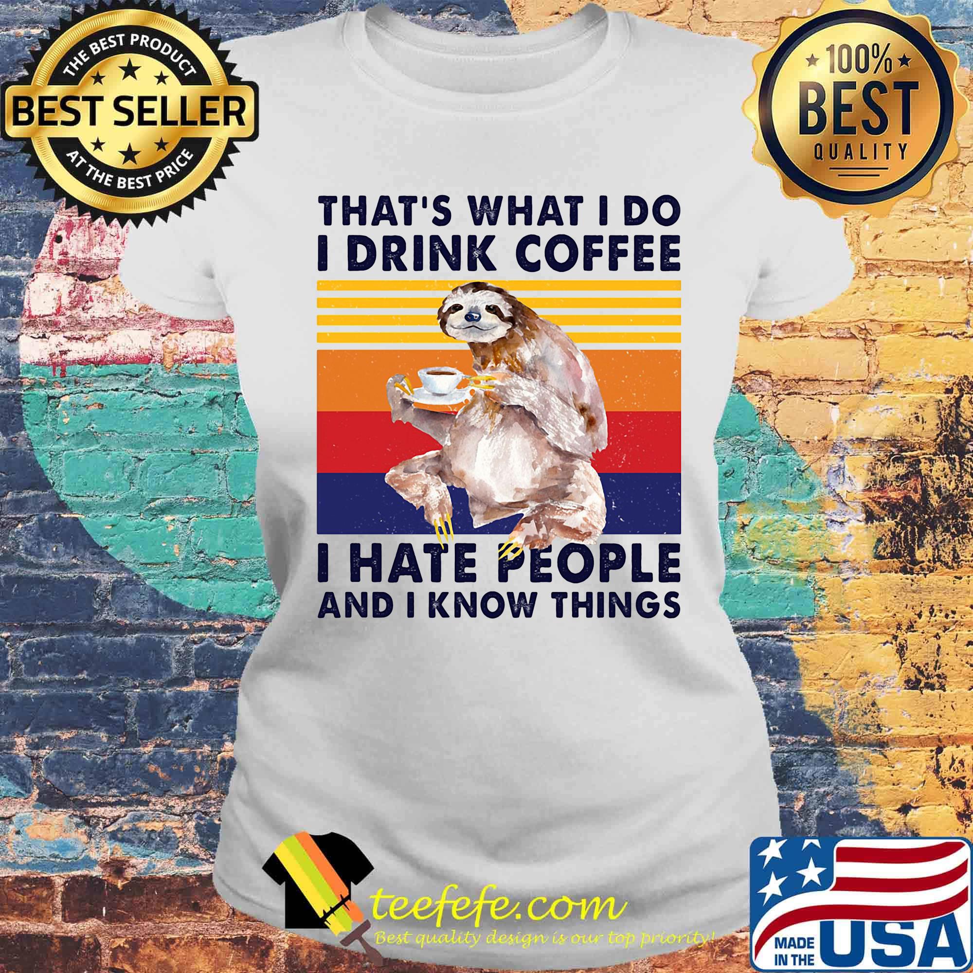 Sloth that's what i do i drink coffee i hate people and i know things vintage retro s Laides tee Sloth that's what i do i drink coffee i hate people and i know things vintage retro s Laides tee