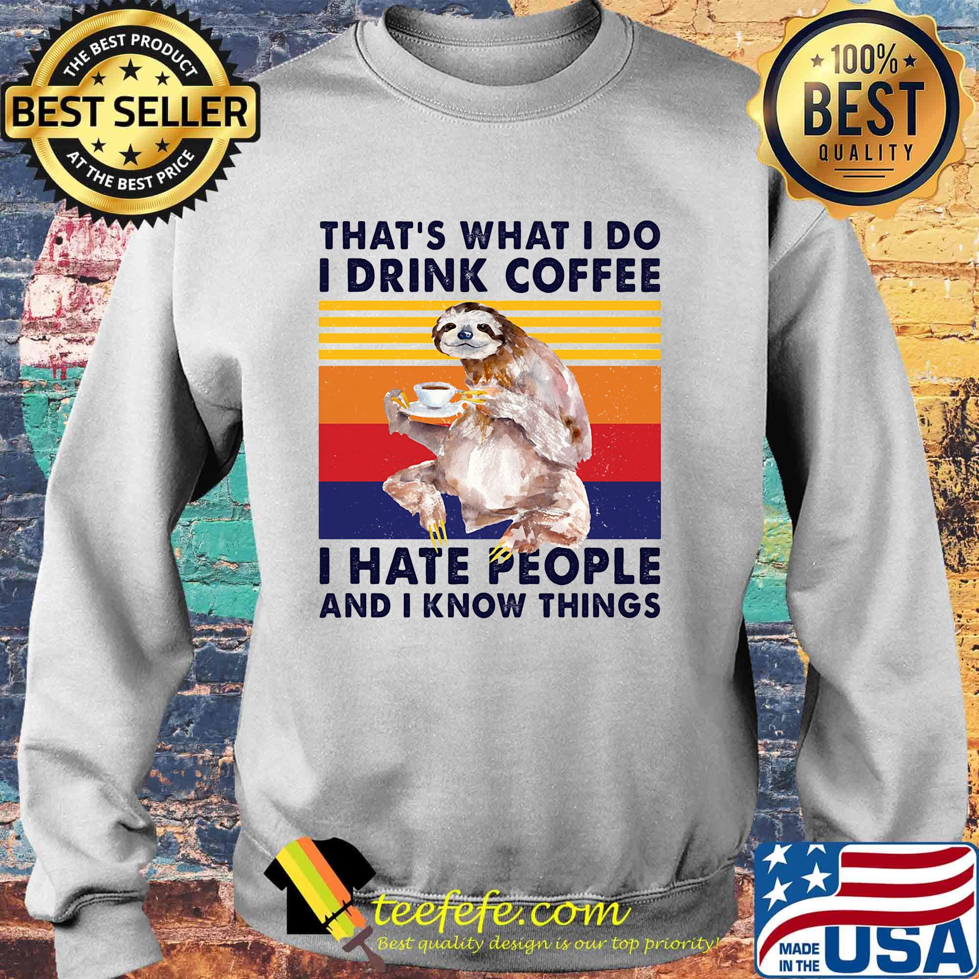 Sloth that's what i do i drink coffee i hate people and i know things vintage retro s Sweater Sloth that's what i do i drink coffee i hate people and i know things vintage retro s Sweater