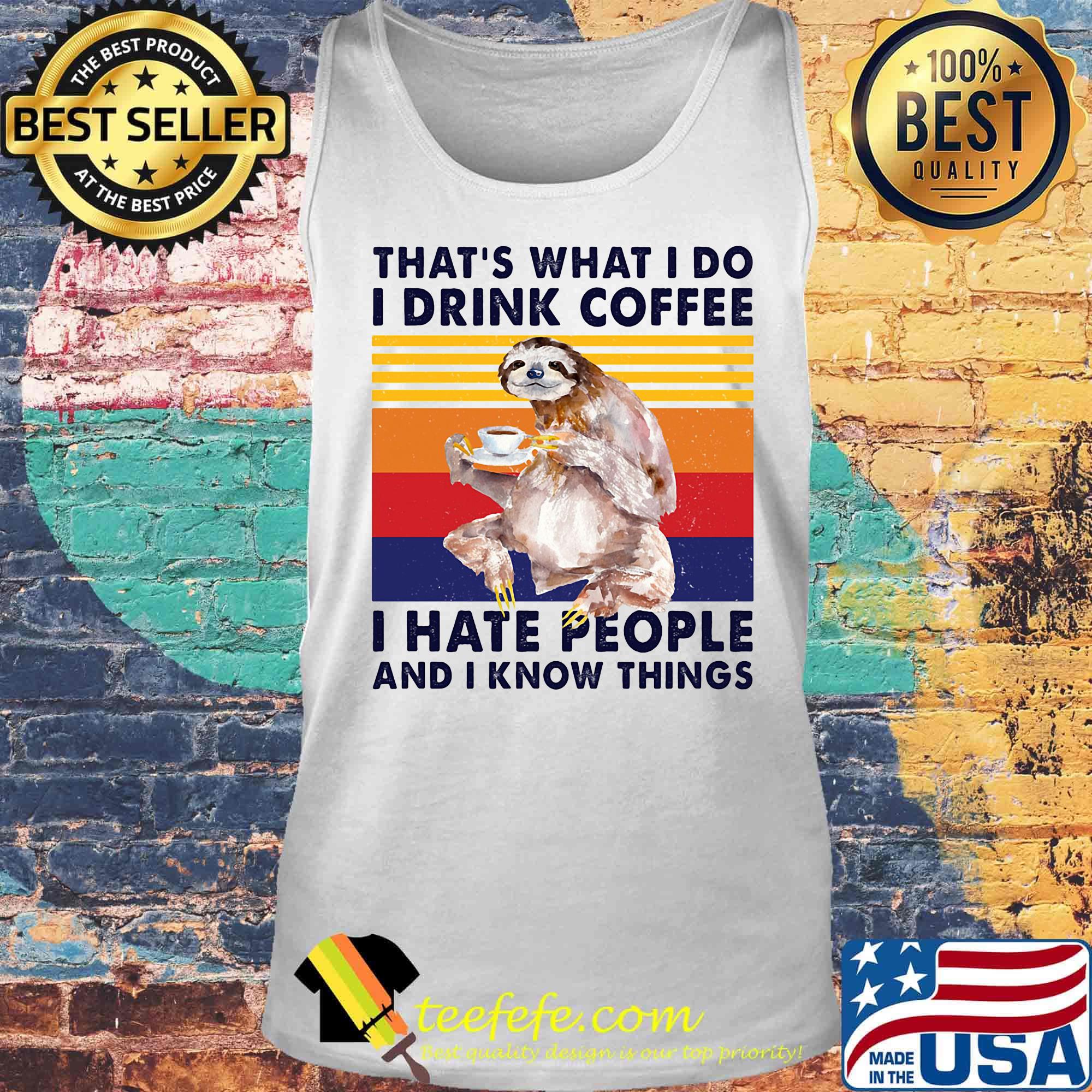 Sloth that's what i do i drink coffee i hate people and i know things vintage retro s Tank top Sloth that's what i do i drink coffee i hate people and i know things vintage retro s Tank top
