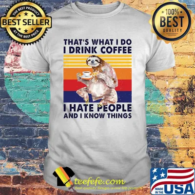 Sloth that's what i do i drink coffee i hate people and i know things vintage retro shirt