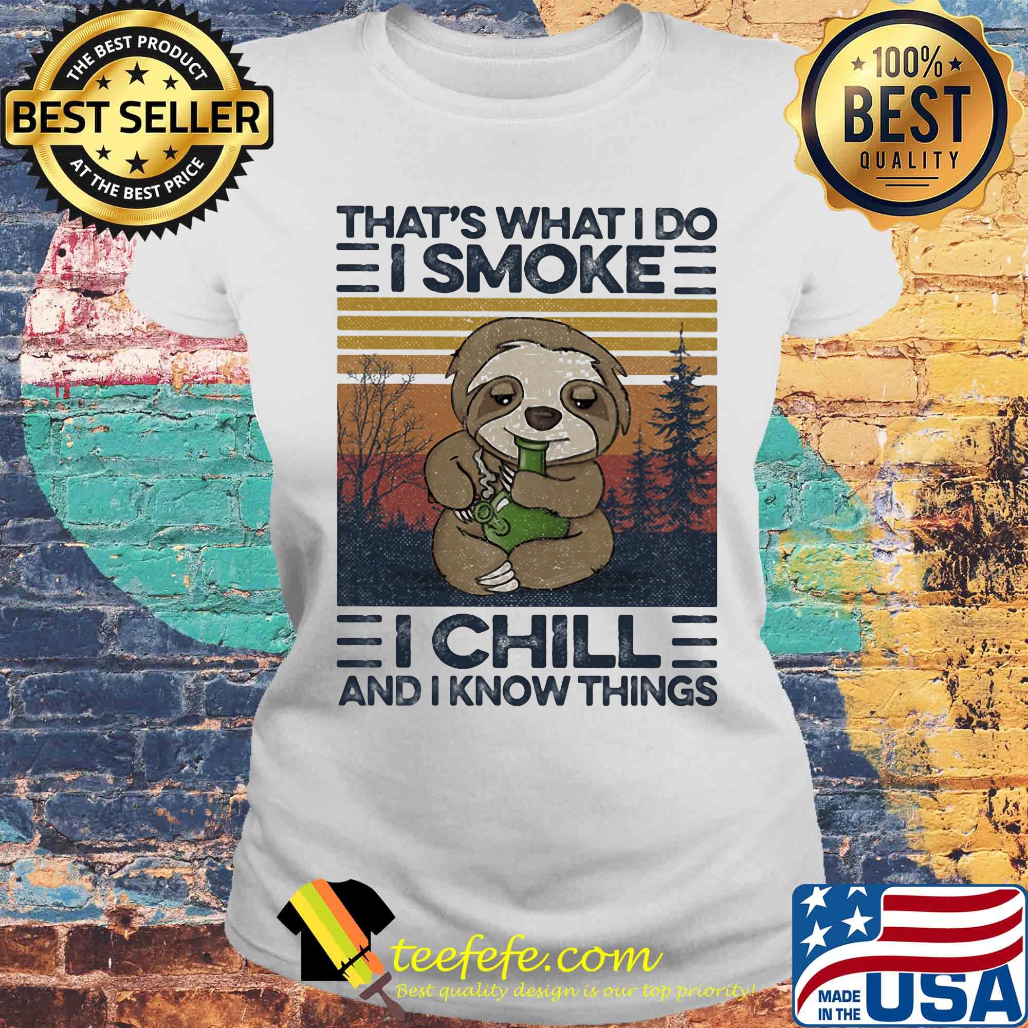 Sloth that's what i do i smoke i chill and i know things vintage retro s Laides tee Sloth that's what i do i smoke i chill and i know things vintage retro s Laides tee