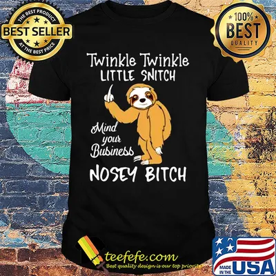 Sloth twinkle twinkle little snitch mind your business nosey bitch black shirt