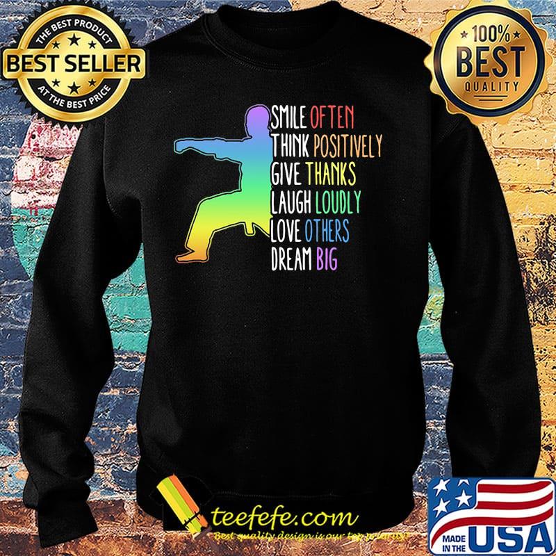 Smile Often Think Positively Give Thanks Laugh Loudly Love Others Dream Big Karate Shirt Sweater Smile Often Think Positively Give Thanks Laugh Loudly Love Others Dream Big Karate Shirt Sweater