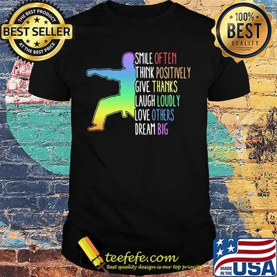 Smile Often Think Positively Give Thanks Laugh Loudly Love Others Dream Big Karate Shirt