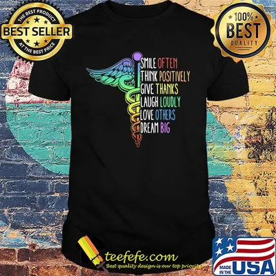 Smile Often Think Positively Give Thanks Laugh Loudly Love Others Dream Big Nurse Shirt