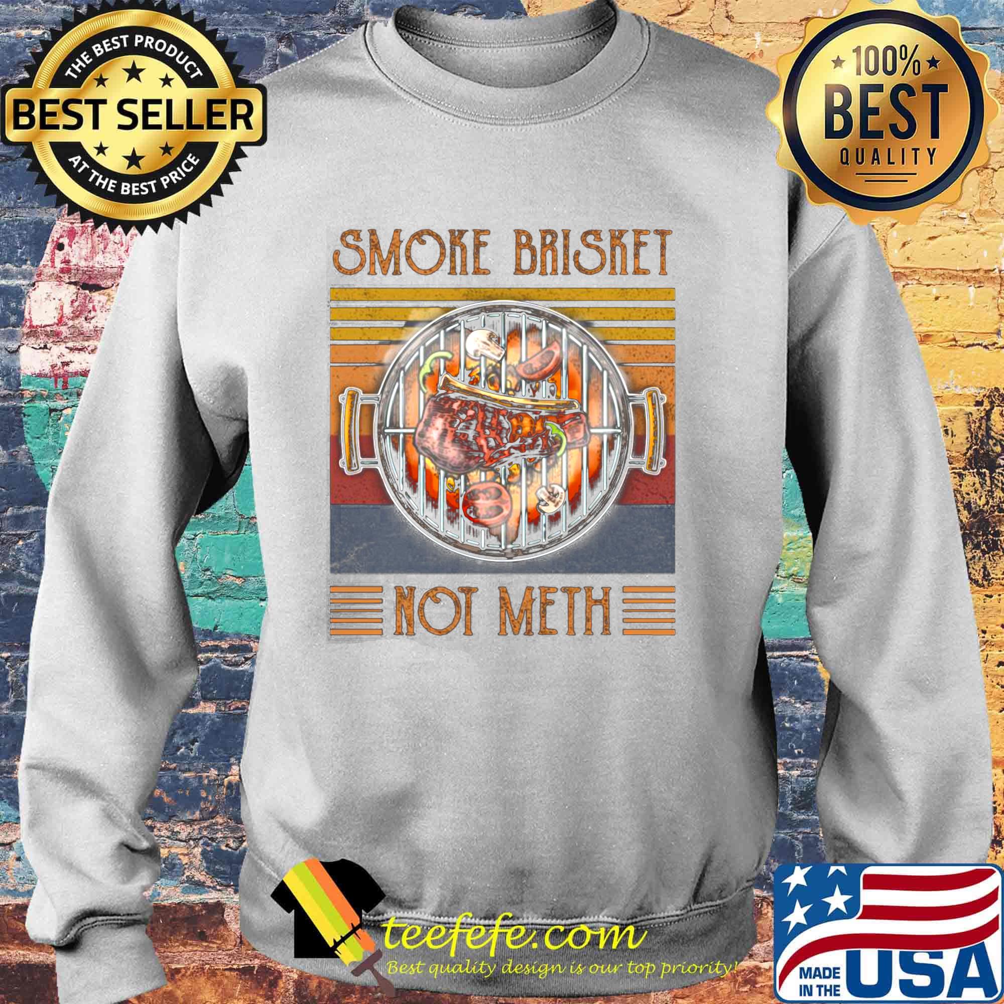 Smoke Brisket Not Meth Vintage Retro Shirt Sweater Smoke Brisket Not Meth Vintage Retro Shirt Sweater