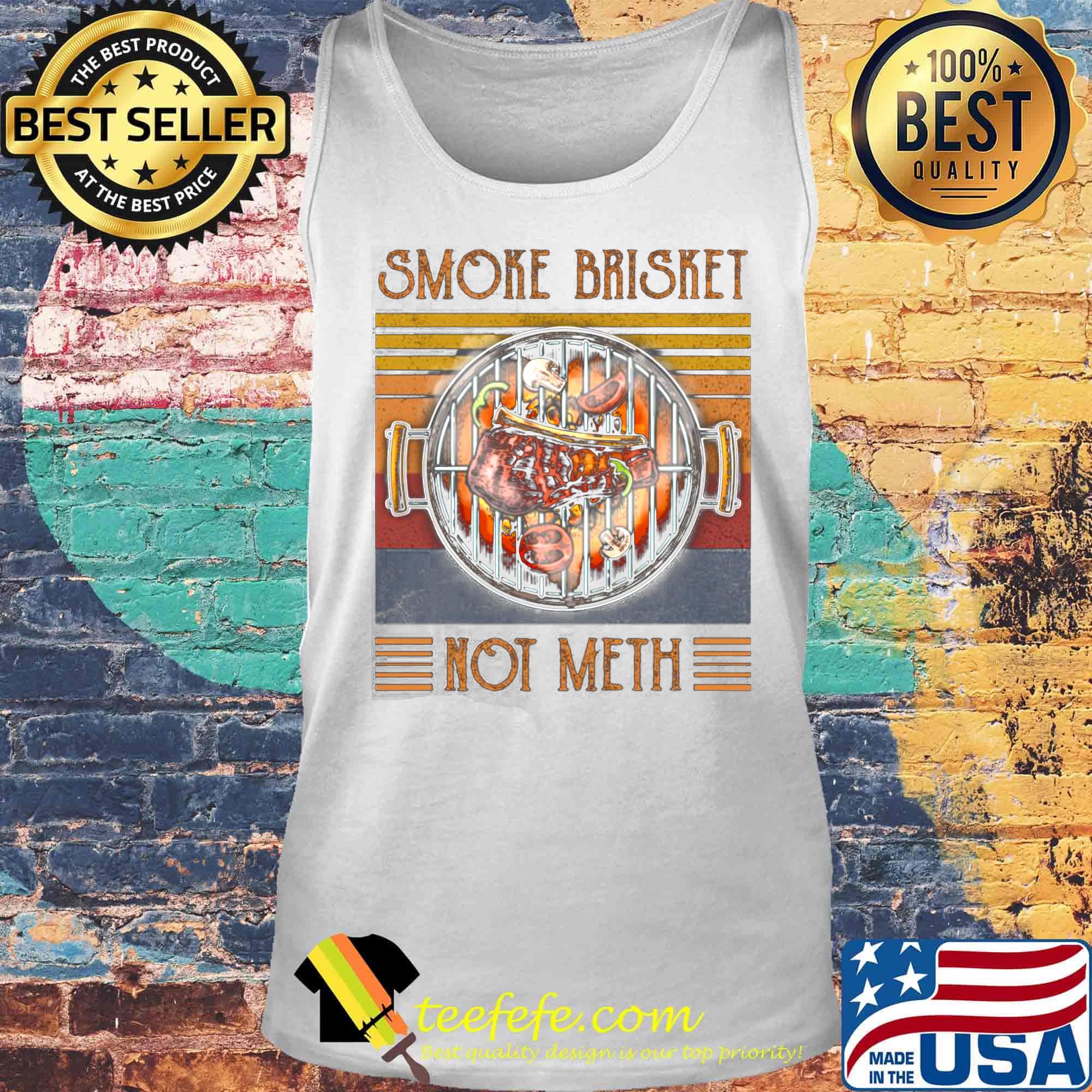 Smoke Brisket Not Meth Vintage Retro Shirt Tank top Smoke Brisket Not Meth Vintage Retro Shirt Tank top