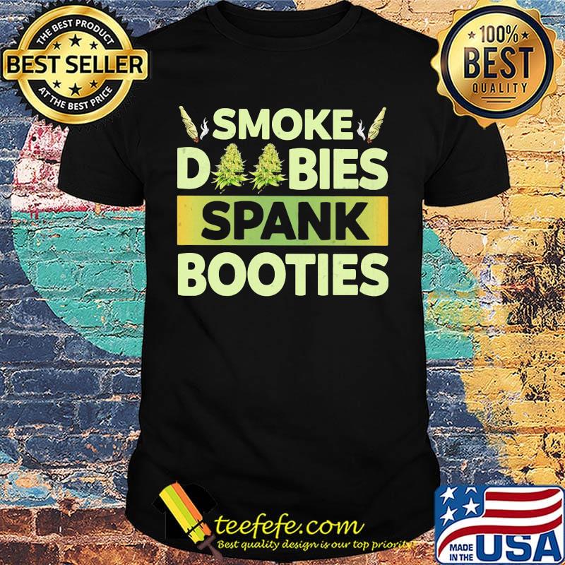 Smoke diibies spank booties weed shirt