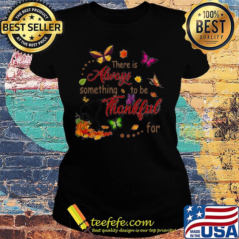 Snoopy and butterflies there is always something to be thankful for s Ladies tee Snoopy and butterflies there is always something to be thankful for s Ladies tee